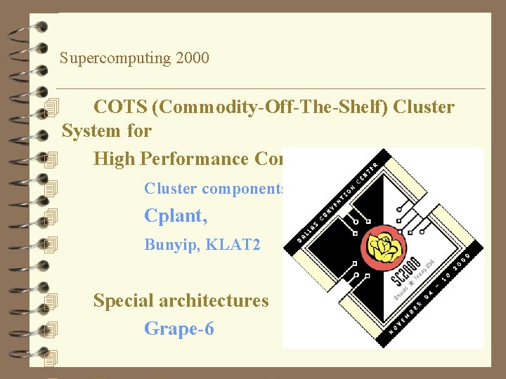 Supercomputing 2000 4 COTS (Commodity-Off-The-Shelf) Cluster System for 4 High Performance Computing) 4 Cluster