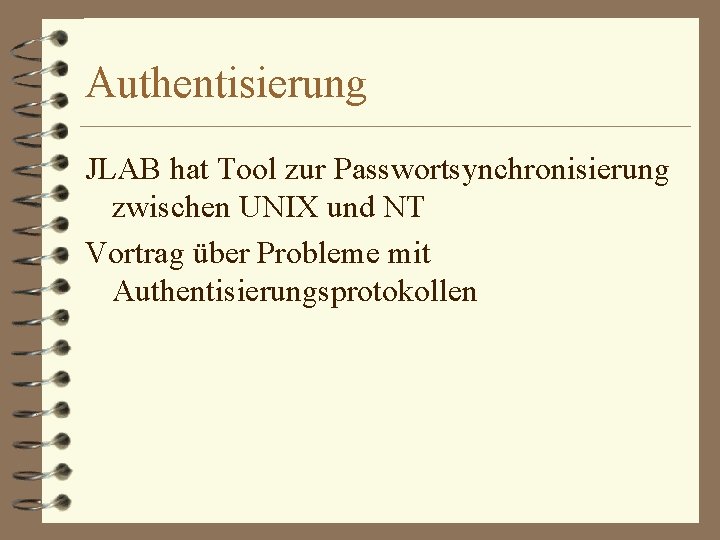 Authentisierung JLAB hat Tool zur Passwortsynchronisierung zwischen UNIX und NT Vortrag über Probleme mit