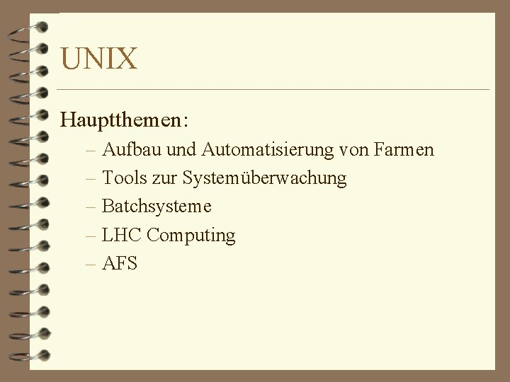 UNIX Hauptthemen: – Aufbau und Automatisierung von Farmen – Tools zur Systemüberwachung – Batchsysteme