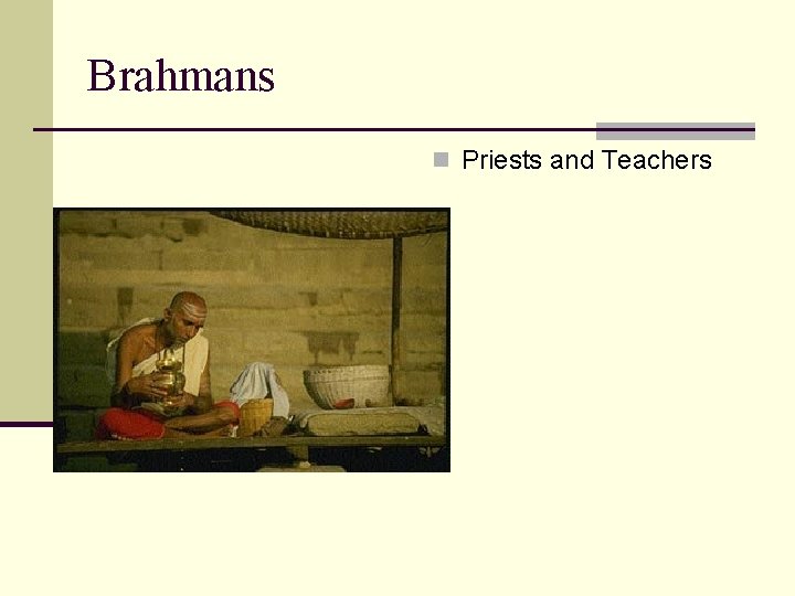 Brahmans n Priests and Teachers 