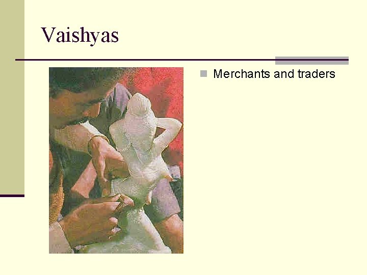 Vaishyas n Merchants and traders 