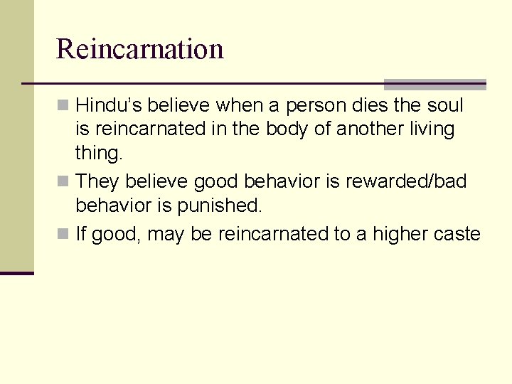 Reincarnation n Hindu’s believe when a person dies the soul is reincarnated in the