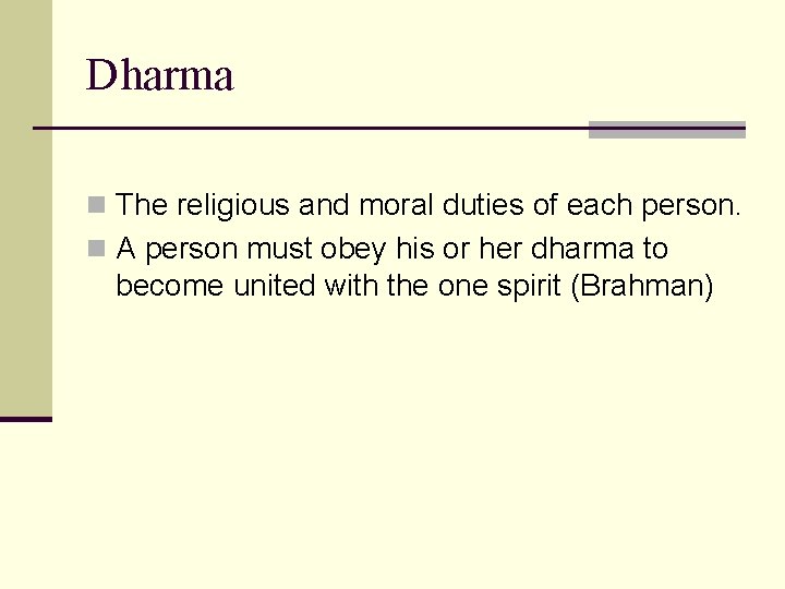 Dharma n The religious and moral duties of each person. n A person must