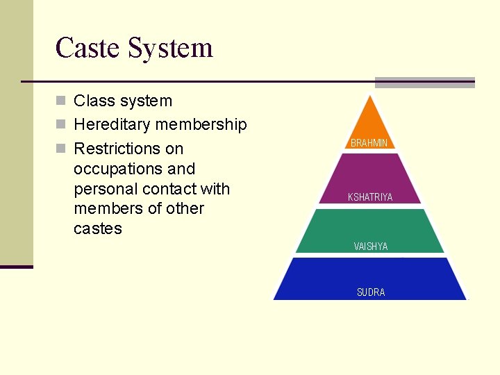 Caste System n Class system n Hereditary membership n Restrictions on occupations and personal