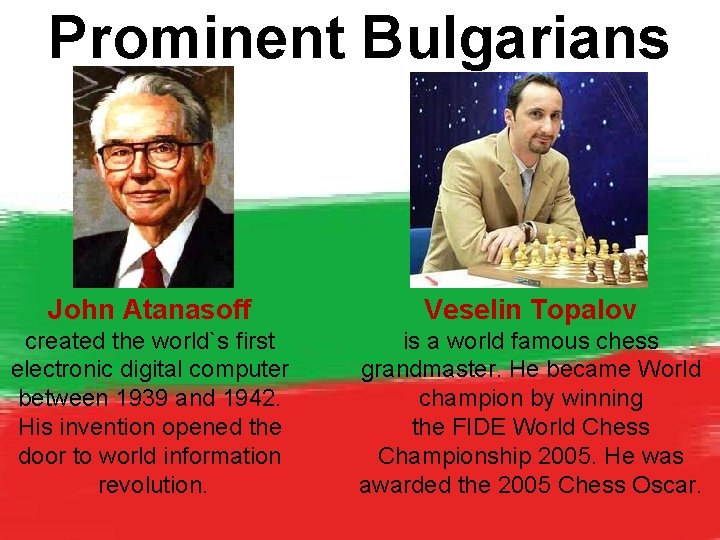Prominent Bulgarians John Atanasoff Veselin Topalov created the world`s first electronic digital computer between