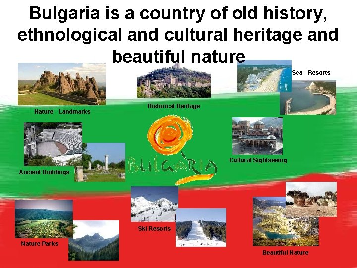 Bulgaria is a country of old history, ethnological and cultural heritage and beautiful nature