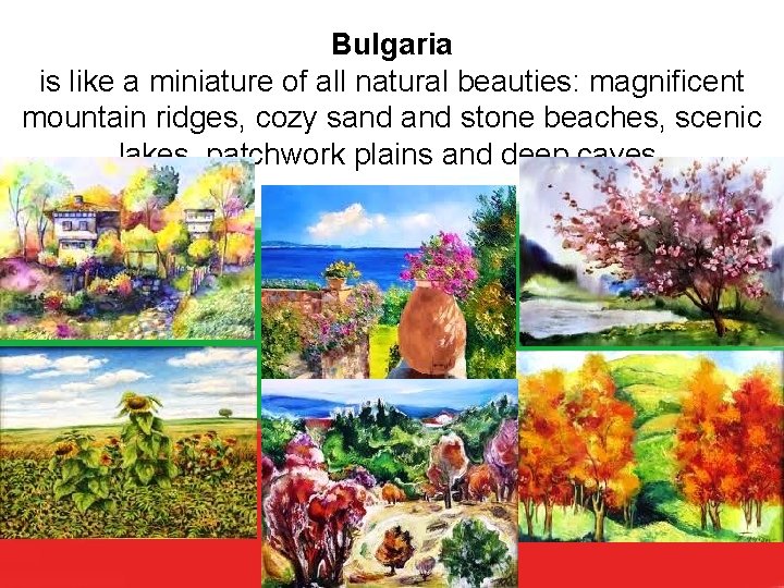 Bulgaria is like a miniature of all natural beauties: magnificent mountain ridges, cozy sand