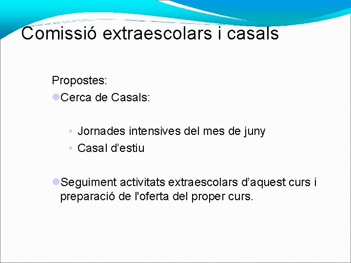 Comissió extraescolars i casals Propostes: Cerca de Casals: • Jornades intensives del mes de