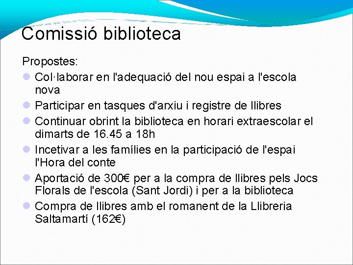 Comissió biblioteca Propostes: Col·laborar en l'adequació del nou espai a l'escola nova Participar en