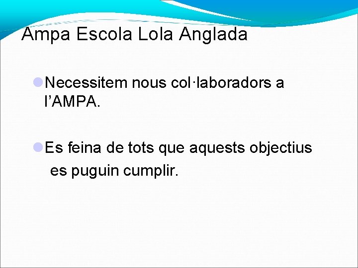 Ampa Escola Lola Anglada Necessitem nous col·laboradors a l’AMPA. Es feina de tots que