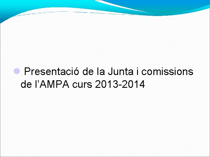  Presentació de la Junta i comissions de l’AMPA curs 2013 -2014 