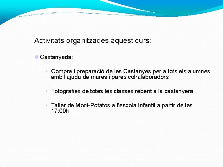 Activitats organitzades aquest curs: Castanyada: • Compra i preparació de les Castanyes per a