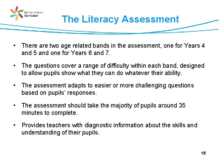 The Literacy Assessment • There are two age related bands in the assessment, one