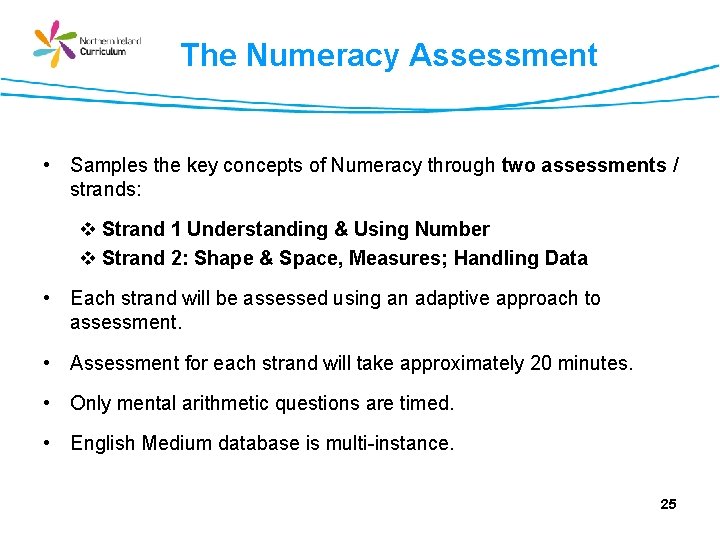 The Numeracy Assessment • Samples the key concepts of Numeracy through two assessments /