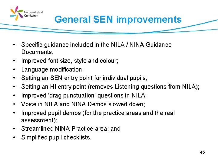 General SEN improvements • Specific guidance included in the NILA / NINA Guidance Documents;
