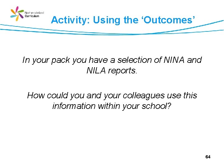 Activity: Using the ‘Outcomes’ In your pack you have a selection of NINA and