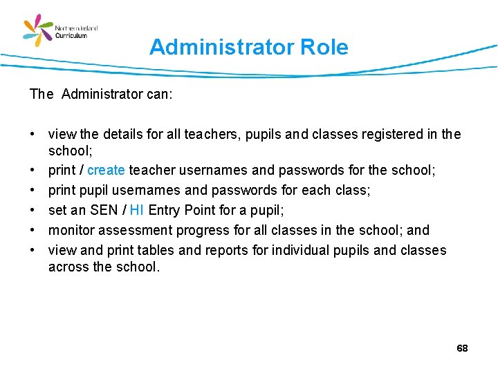 Administrator Role The Administrator can: • view the details for all teachers, pupils and