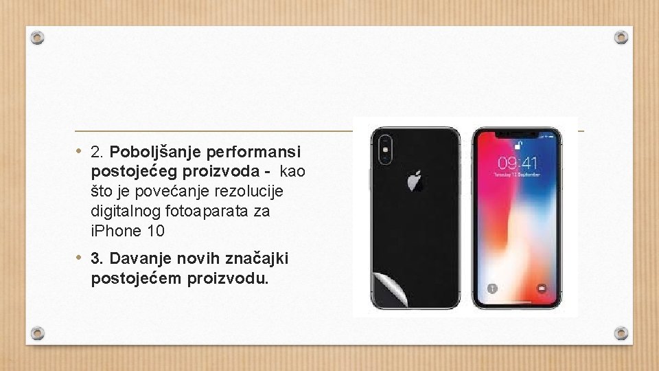  • 2. Poboljšanje performansi postojećeg proizvoda - kao što je povećanje rezolucije digitalnog