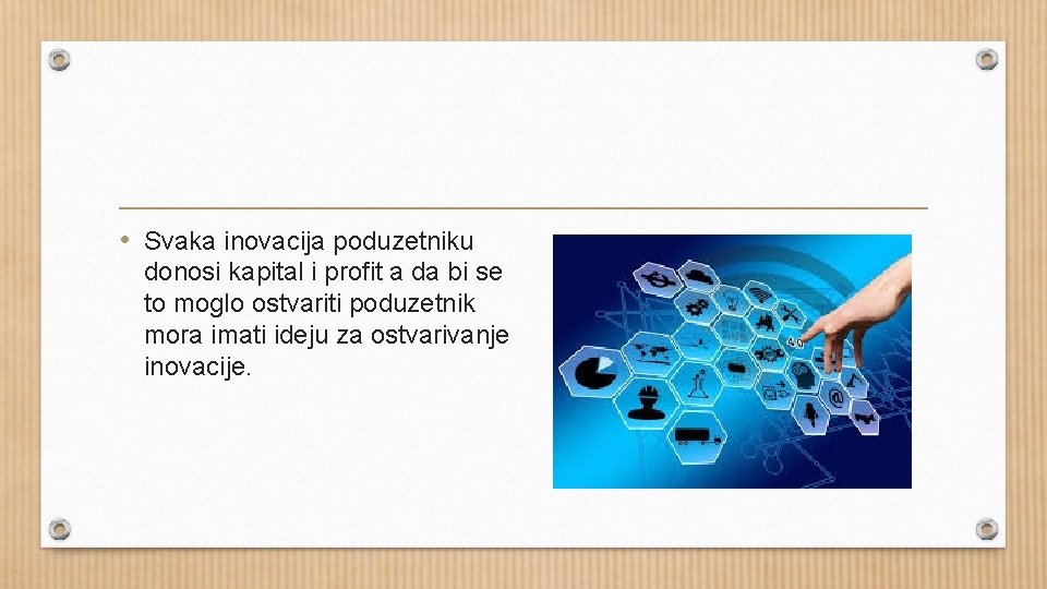  • Svaka inovacija poduzetniku donosi kapital i profit a da bi se to