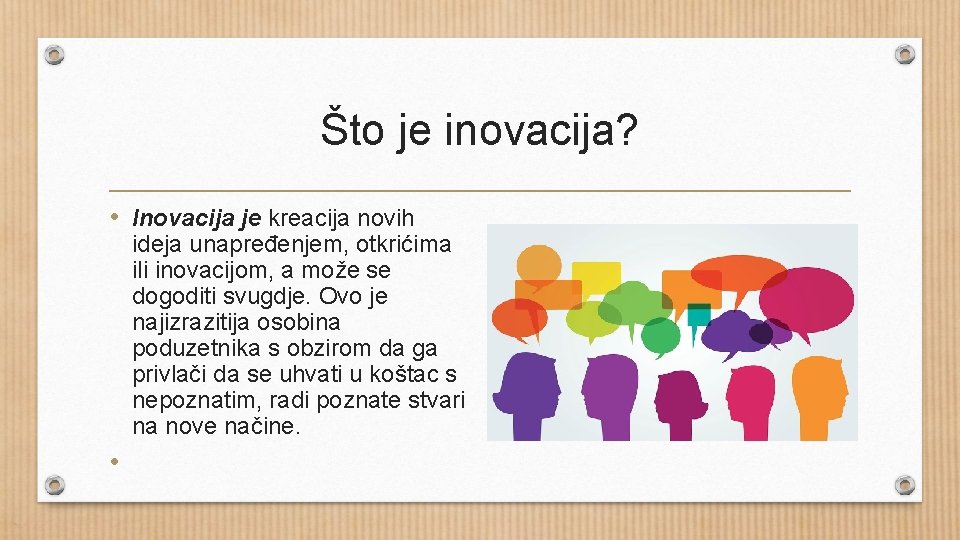 Što je inovacija? • Inovacija je kreacija novih ideja unapređenjem, otkrićima ili inovacijom, a