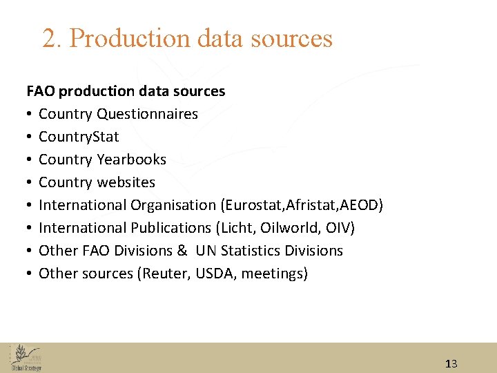 2. Production data sources FAO production data sources • Country Questionnaires • Country. Stat