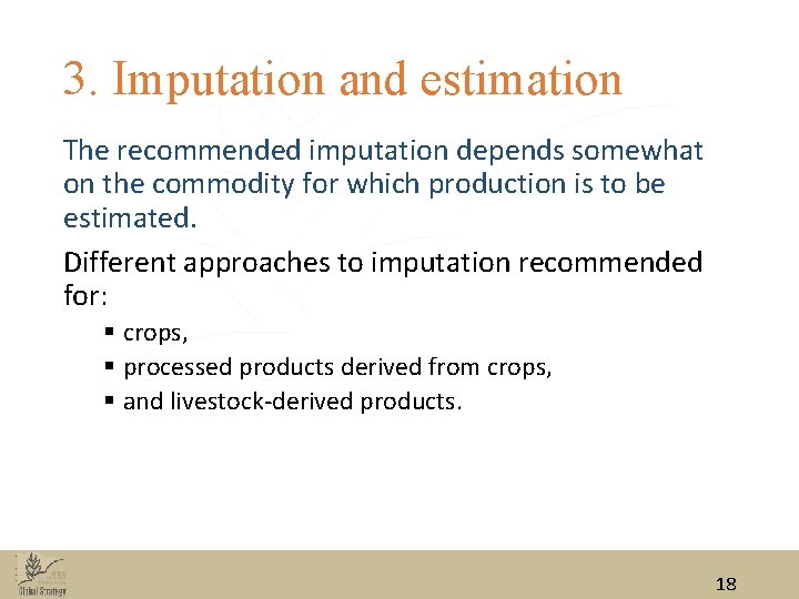 3. Imputation and estimation The recommended imputation depends somewhat on the commodity for which