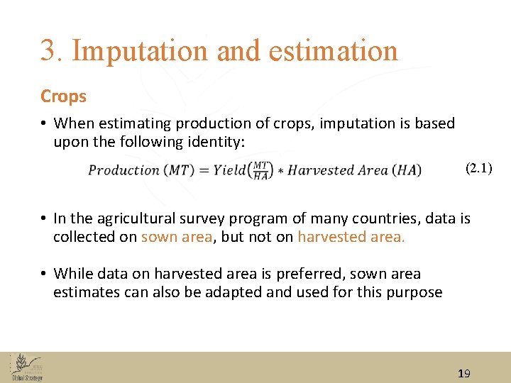 3. Imputation and estimation Crops • When estimating production of crops, imputation is based