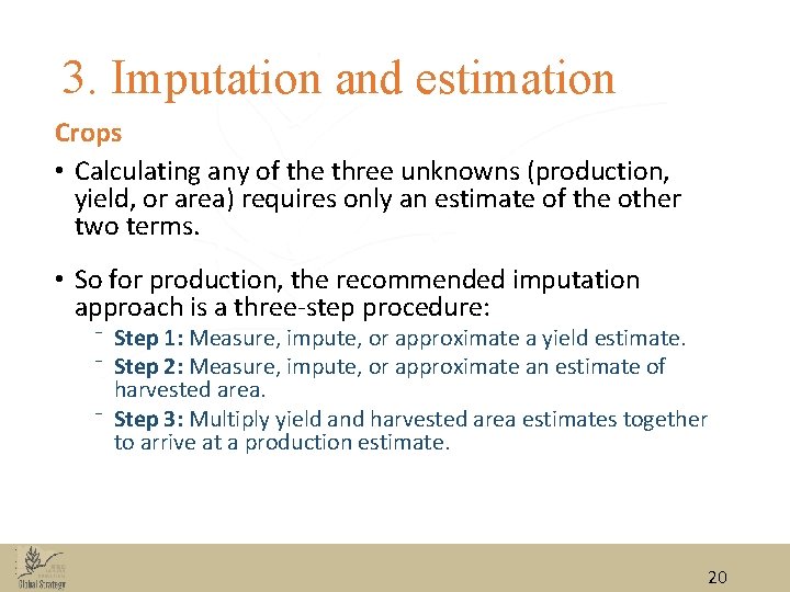 3. Imputation and estimation Crops • Calculating any of the three unknowns (production, yield,