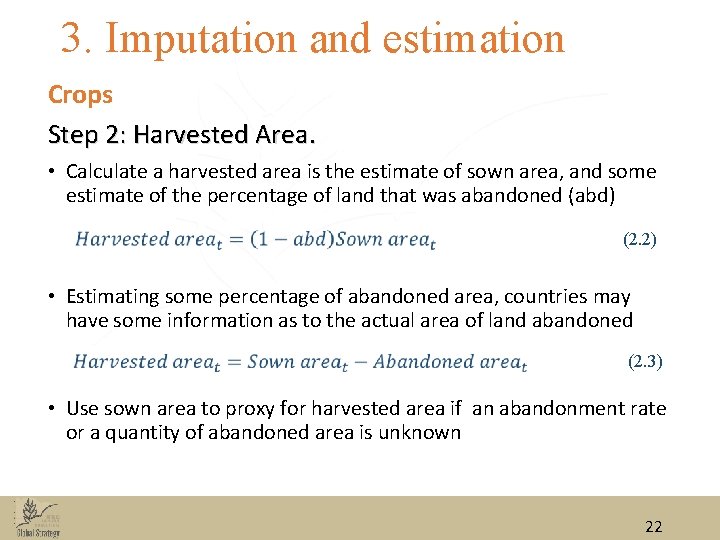 3. Imputation and estimation Crops Step 2: Harvested Area. • Calculate a harvested area