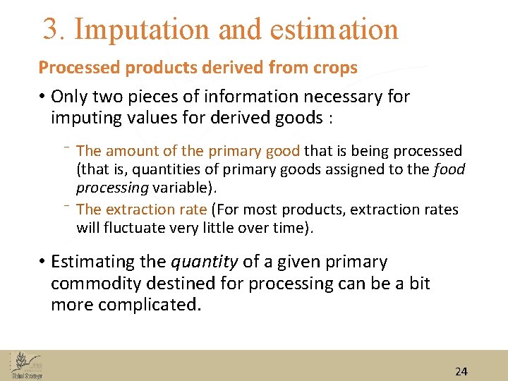 3. Imputation and estimation Processed products derived from crops • Only two pieces of