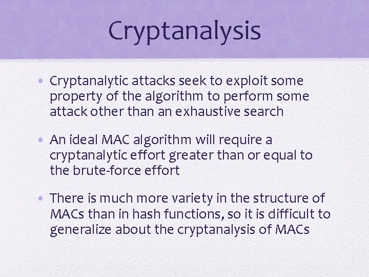 Cryptanalysis • Cryptanalytic attacks seek to exploit some property of the algorithm to perform