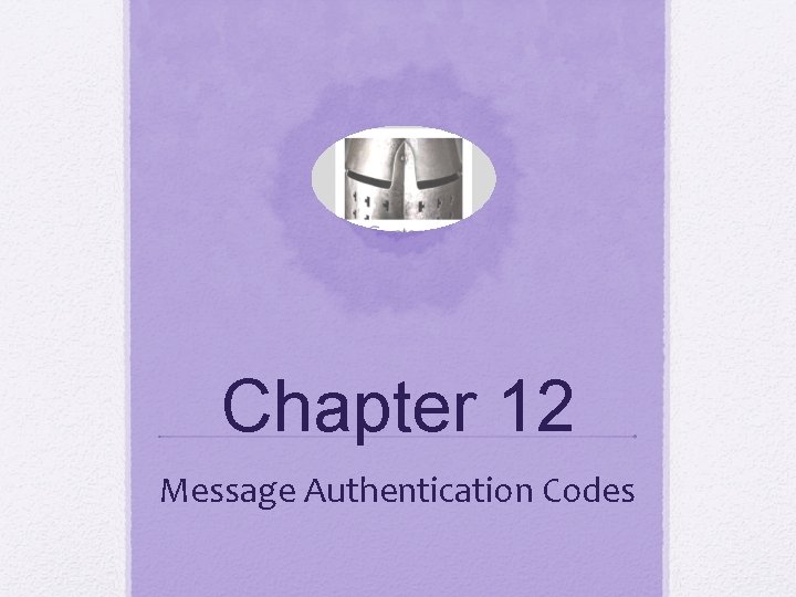 Chapter 12 Message Authentication Codes 