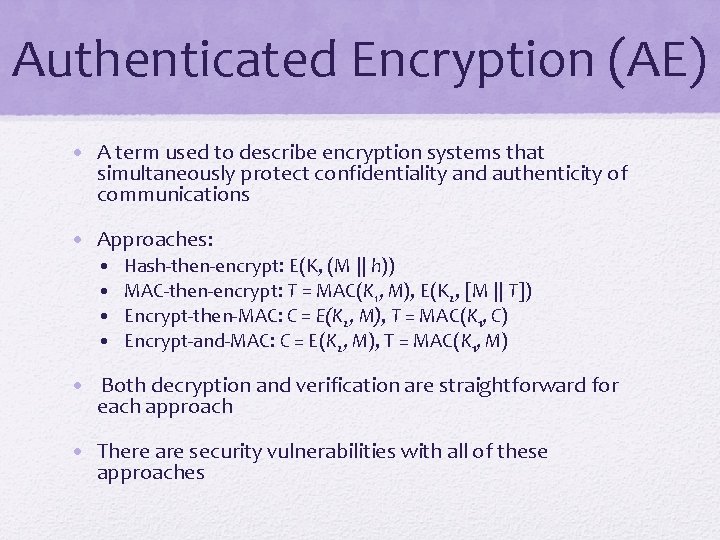 Authenticated Encryption (AE) • A term used to describe encryption systems that simultaneously protect