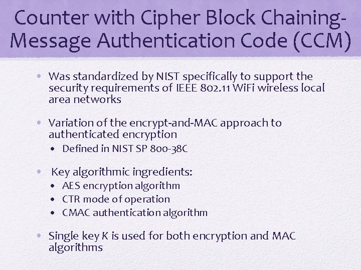 Counter with Cipher Block Chaining. Message Authentication Code (CCM) • Was standardized by NIST