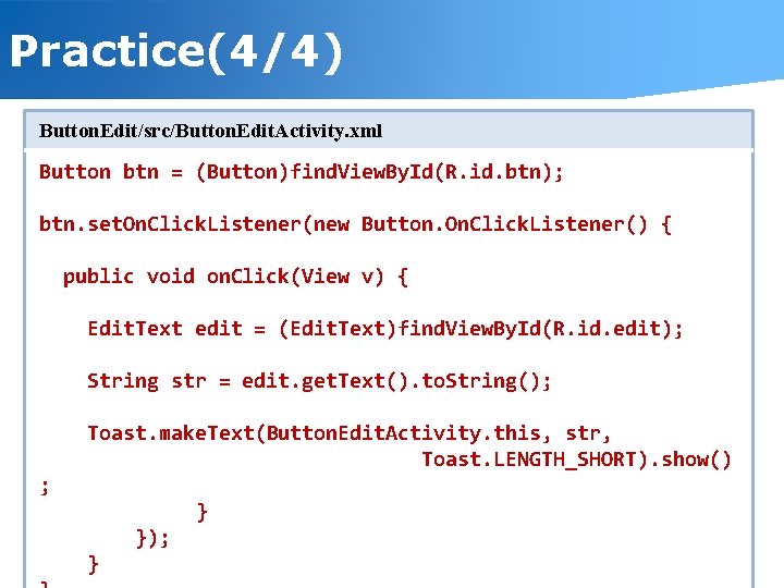 Practice(4/4) Button. Edit/src/Button. Edit. Activity. xml Button btn = (Button)find. View. By. Id(R. id.