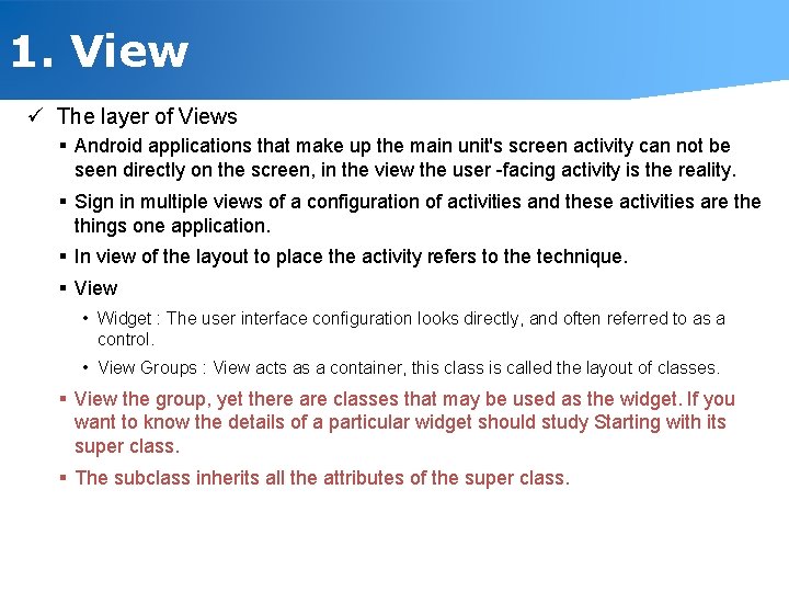 1. View ü The layer of Views § Android applications that make up the