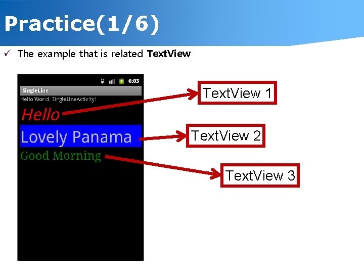 Practice(1/6) ü The example that is related Text. View 1 Text. View 2 Text.