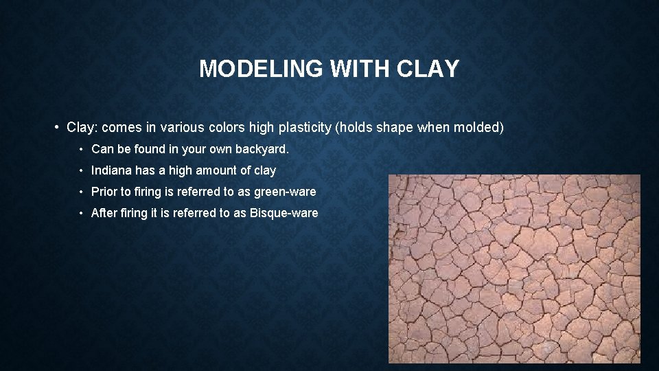 MODELING WITH CLAY • Clay: comes in various colors high plasticity (holds shape when