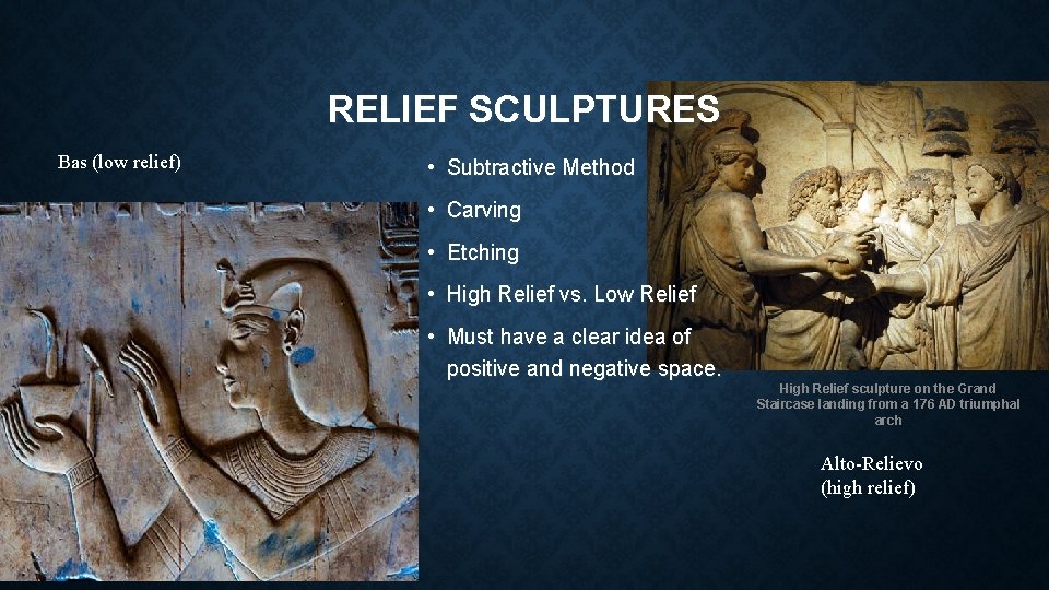 RELIEF SCULPTURES Bas (low relief) • Subtractive Method • Carving • Etching • High