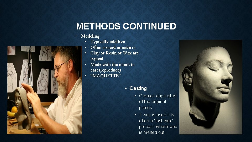 METHODS CONTINUED • Modeling • Typically additive • Often around armatures • Clay or