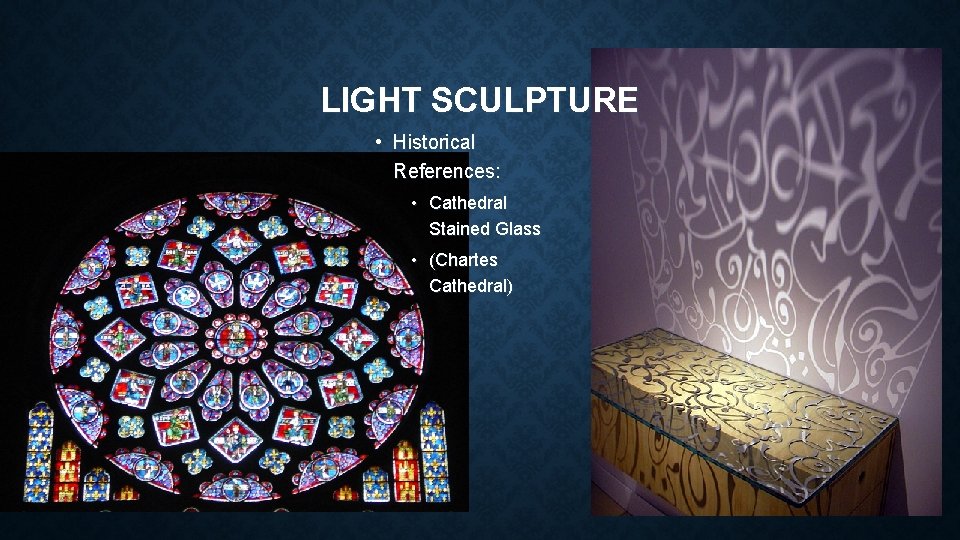 LIGHT SCULPTURE • Historical References: • Cathedral Stained Glass • (Chartes Cathedral) 