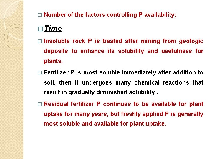 � Number of the factors controlling P availability: � Time � Insoluble rock P