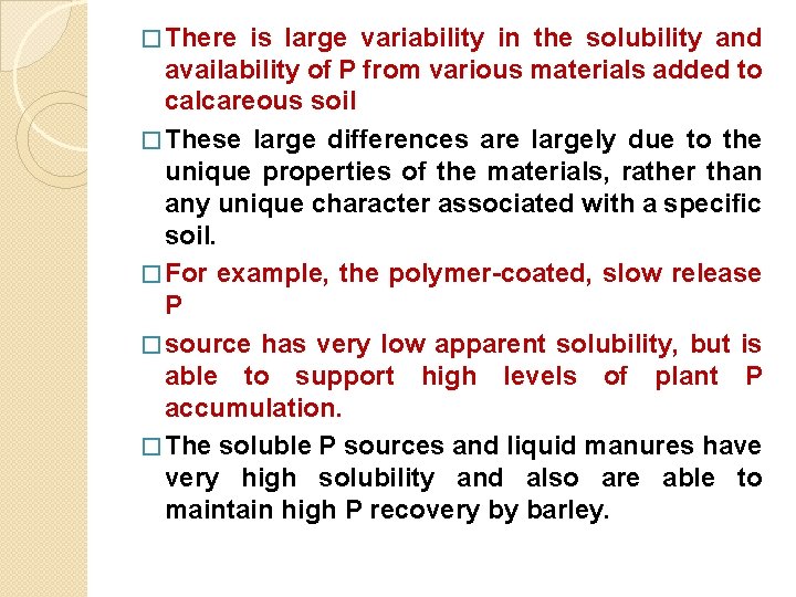 � There is large variability in the solubility and availability of P from various