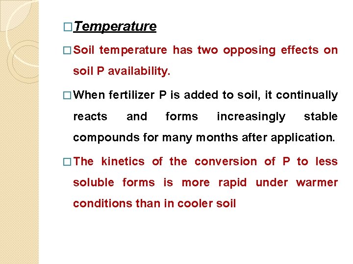 �Temperature � Soil temperature has two opposing effects on soil P availability. � When