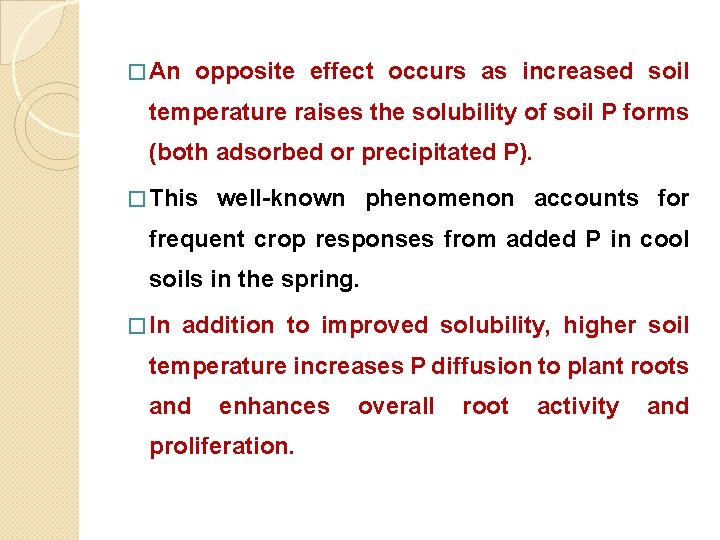 � An opposite effect occurs as increased soil temperature raises the solubility of soil