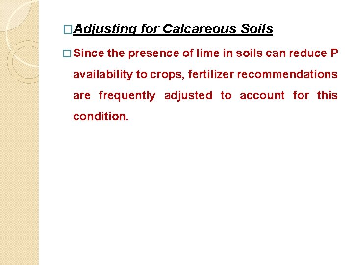 �Adjusting for Calcareous Soils � Since the presence of lime in soils can reduce