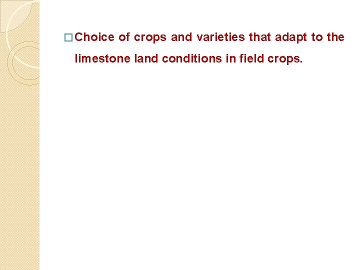 � Choice of crops and varieties that adapt to the limestone land conditions in