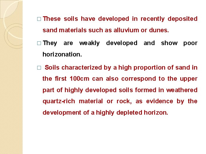 � These soils have developed in recently deposited sand materials such as alluvium or