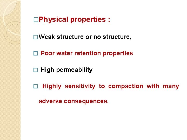 �Physical � Weak properties : structure or no structure, � Poor water retention properties