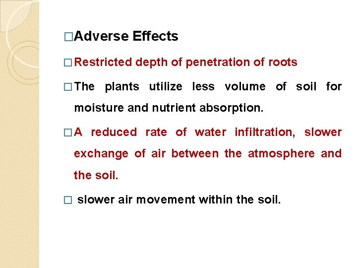�Adverse Effects � Restricted depth of penetration of roots � The plants utilize less